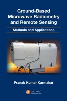 Ground-Based Microwave Radiometry and Remote Sensing : Methods and Applications