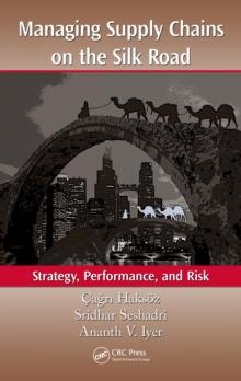 Managing Supply Chains on the Silk Road : Strategy, Performance, and Risk