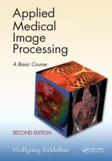 Applied Medical Image Processing : A Basic Course