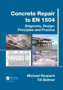 Concrete Repair to EN 1504 : Diagnosis, Design, Principles and Practice