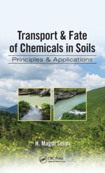 Transport & Fate of Chemicals in Soils : Principles & Applications