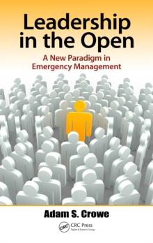 Leadership in the Open : A New Paradigm in Emergency Management