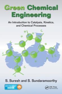 Green Chemical Engineering : An Introduction to Catalysis, Kinetics, and Chemical Processes