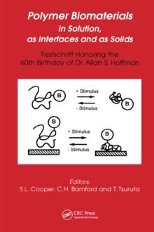 Polymer Biomaterials in Solution, as Interfaces and as Solids : A Festschrift Honoring the 60th Birthday of Dr. Allan S. Hoffman