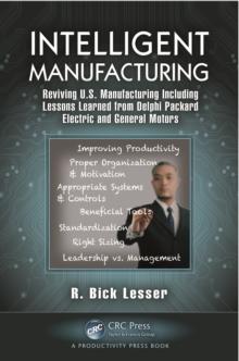 Intelligent Manufacturing : Reviving U.S. Manufacturing Including Lessons Learned from Delphi Packard Electric and General Motors