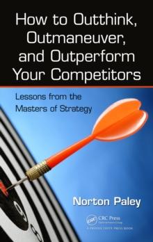 How to Outthink, Outmaneuver, and Outperform Your Competitors : Lessons from the Masters of Strategy