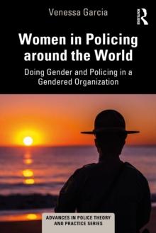 Women in Policing around the World : Doing Gender and Policing in a Gendered Organization