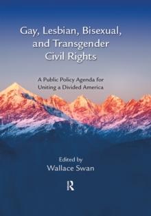 Gay, Lesbian, Bisexual, and Transgender Civil Rights : A Public Policy Agenda for Uniting a Divided America