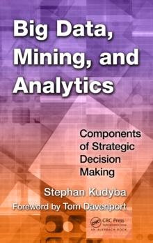 Big Data, Mining, and Analytics : Components of Strategic Decision Making