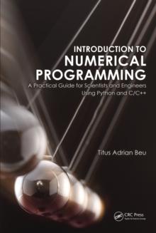 Introduction to Numerical Programming : A Practical Guide for Scientists and Engineers Using Python and C/C++