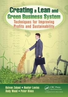 Creating a Lean and Green Business System : Techniques for Improving Profits and Sustainability