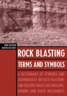 Rock Blasting Terms and Symbols : A Dictionary of Symbols and Terms in Rock Blasting and Related Areas like Drilling, Mining and Rock Mechanics