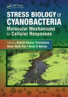 Stress Biology of Cyanobacteria : Molecular Mechanisms to Cellular Responses