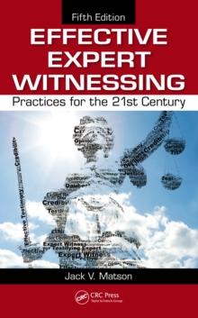 Effective Expert Witnessing : Practices for the 21st Century