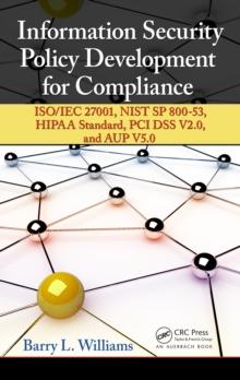 Information Security Policy Development for Compliance : ISO/IEC 27001, NIST SP 800-53, HIPAA Standard, PCI DSS V2.0, and AUP V5.0