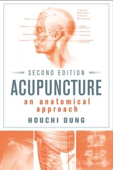 Acupuncture : An Anatomical Approach, Second Edition