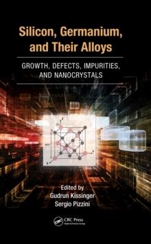 Silicon, Germanium, and Their Alloys : Growth, Defects, Impurities, and Nanocrystals