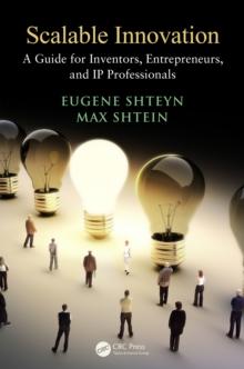 Scalable Innovation : A Guide for Inventors, Entrepreneurs, and IP Professionals