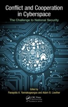 Conflict and Cooperation in Cyberspace : The Challenge to National Security