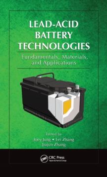 Lead-Acid Battery Technologies : Fundamentals, Materials, and Applications