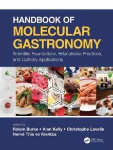 Handbook of Molecular Gastronomy : Scientific Foundations, Educational Practices, and Culinary Applications