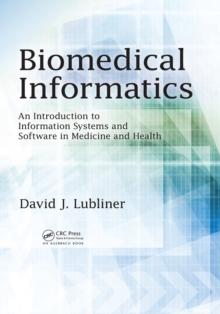 Biomedical Informatics : An Introduction to Information Systems and Software in Medicine and Health