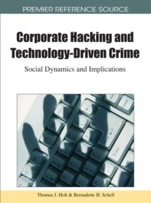 Corporate Hacking and Technology-Driven Crime: Social Dynamics and Implications