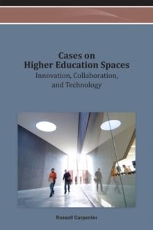 Cases on Higher Education Spaces: Innovation, Collaboration, and Technology