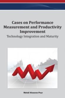 Cases on Performance Measurement and Productivity Improvement: Technology Integration and Maturity