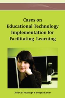 Cases on Educational Technology Implementation for Facilitating Learning