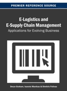 E-Logistics and E-Supply Chain Management: Applications for Evolving Business