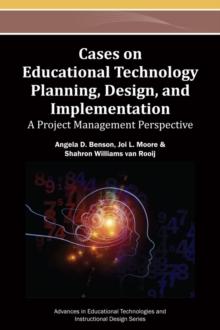 Cases on Educational Technology Planning, Design, and Implementation: A Project Management Perspective