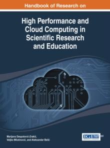 Handbook of Research on High Performance and Cloud Computing in Scientific Research and Education