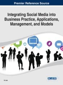 Integrating Social Media into Business Practice, Applications, Management, and Models