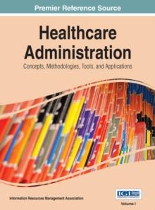 Healthcare Administration: Concepts, Methodologies, Tools, and Applications