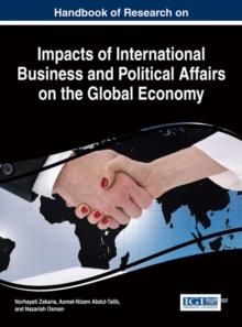 Handbook of Research on Impacts of International Business and Political Affairs on the Global Economy