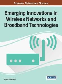 Emerging Innovations in Wireless Networks and Broadband Technologies