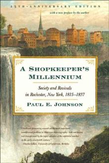 A Shopkeeper's Millennium : Society and Revivals in Rochester, New York, 1815-1837