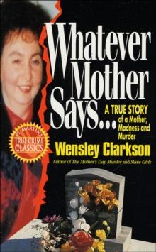 Whatever Mother Says . . . : A True Story of a Mother, Madness and Murder