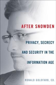 After Snowden : Privacy, Secrecy and Security in the Information Age