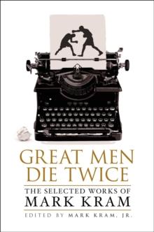 Great Men Die Twice : The Selected Works of Mark Kram