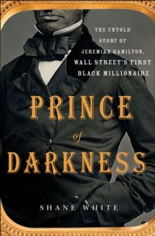 Prince of Darkness : The Untold Story of Jeremiah Hamilton, Wall Street's First Black Millionaire