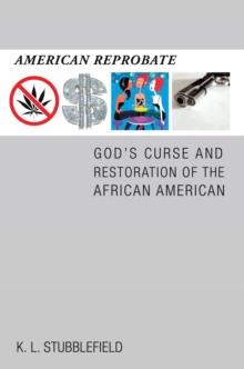 American Reprobate : God'S Curse and Restoration of the African American