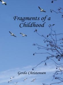 Fragments of a Childhood : In Memory of My Mother and Grandparents