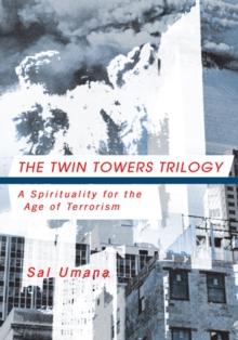 The Twin Towers Trilogy : A Spirituality for the Age of Terrorism