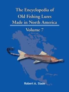 The Encyclopedia of Old Fishing Lures : Made in North America