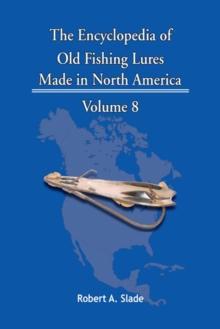 The Encyclopedia of Old Fishing Lures : Made in North America