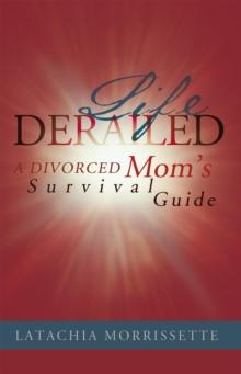 Life Derailed : A Divorced Mom's Survival Guide