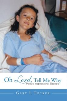 Oh Lord, Tell Me Why : Poetic Inspirational Stories