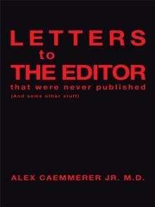 Letters to the Editor That Were Never Published : (And Some Other Stuff)